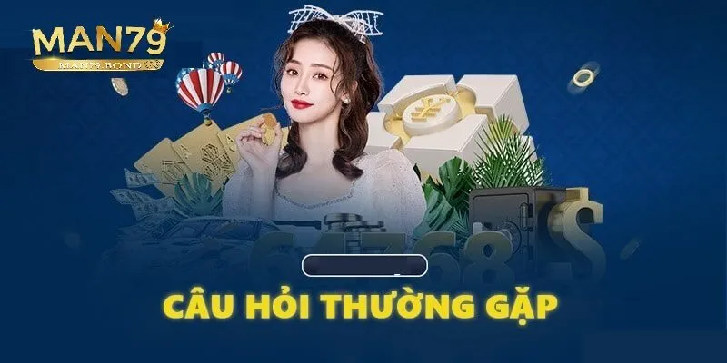 Câu hỏi thường gặp về MAN79 (FAQ)