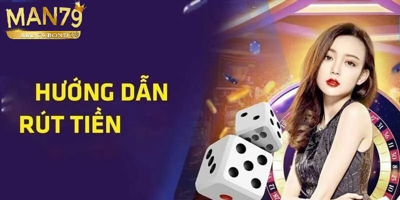 Hướng dẫn chi tiết các bước rút tiền MAN79
